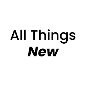 All Things New
